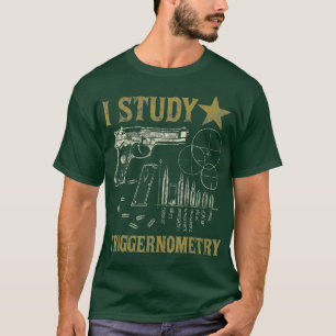 I Study Triggernometry Funny Pro Guns Trigonometry T-Shirt