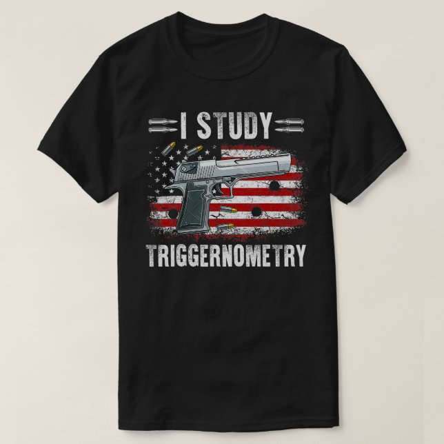 I Study Triggernometry Funny Pro Guns Trigonometry T-Shirt (Design Front)
