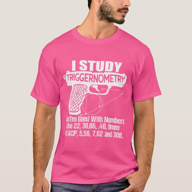 I Study Triggernometry Good With Numbers Gun Enthu T-Shirt (Front)