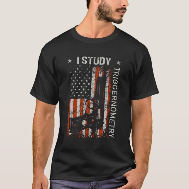 I Study Triggernometry Gun American Flag On Back T-Shirt (Front)