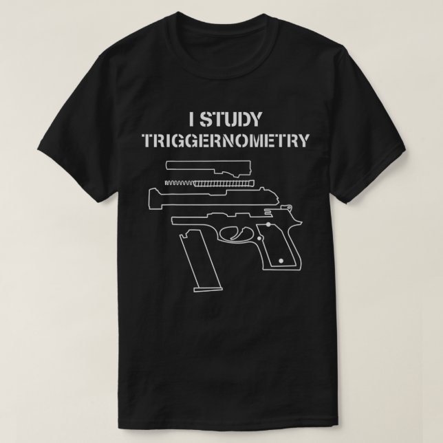 I Study Triggernometry  Gun Owner Lover  T-Shirt (Design Front)