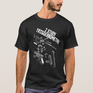 I Study Triggernometry Gun Saying Funny Outfit T-Shirt
