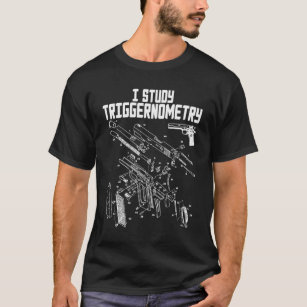 I Study Triggernometry On Back Gun Funny Saying Ou T-Shirt