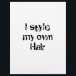 I style my own Hair. Black and White. Flyer<br><div class="desc">A black and white design that says:I style my own Hair.</div>