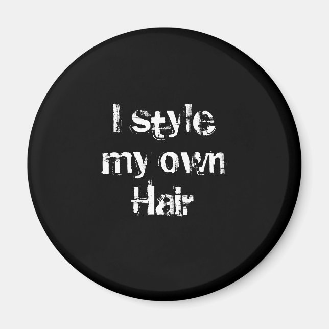 I style my own Hair. Black and White. Magnet (Front)