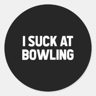I Suck At Bowling Team Sarcastic Loser Friend Funn Classic Round Sticker