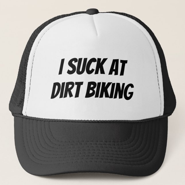 I Suck At Dirt Biking Trucker Hat (Front)