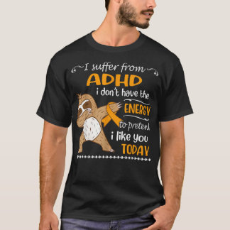 I Suffer From ADHD I Don't Have Energy Sloth  T-Shirt