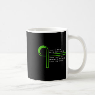 I Suffer From Bile Duct Cancer Coffee Mug