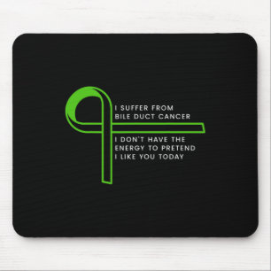 I Suffer From Bile Duct Cancer  Mouse Pad