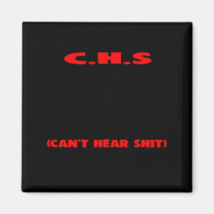 I Suffer From C.h.s Can't Here I Will Huh The Crap Magnet