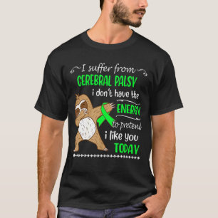 I Suffer From Cerebral Palsy I Don't Have Energy S T-Shirt