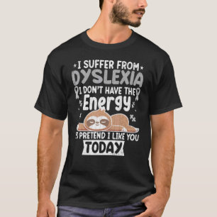 I Suffer From Dyslexia Dyslexia Awareness Graphi T-Shirt