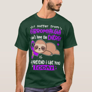 I Suffer From Fibromyalgia I Dont Have The Energy T-Shirt
