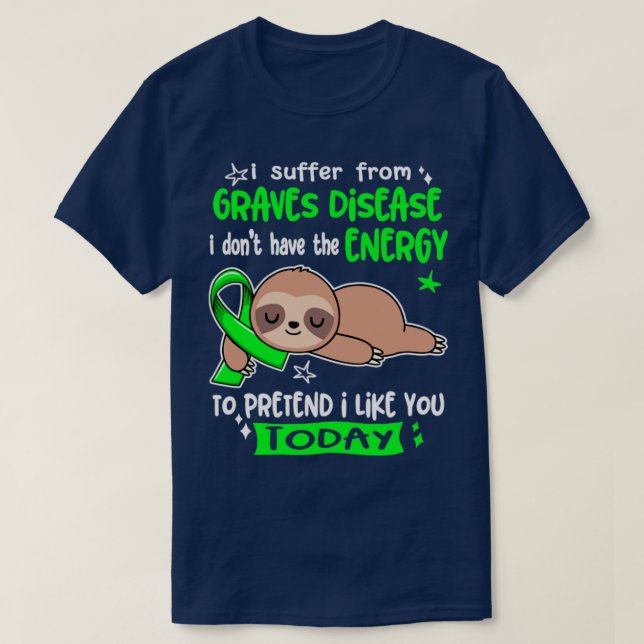 I Suffer From Graves Disease I Dont Have The Energ T-Shirt (Design Front)