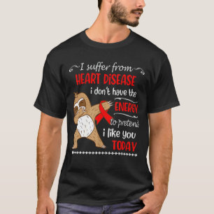 I Suffer From Heart Disease I Don't Have Energy Sl T-Shirt