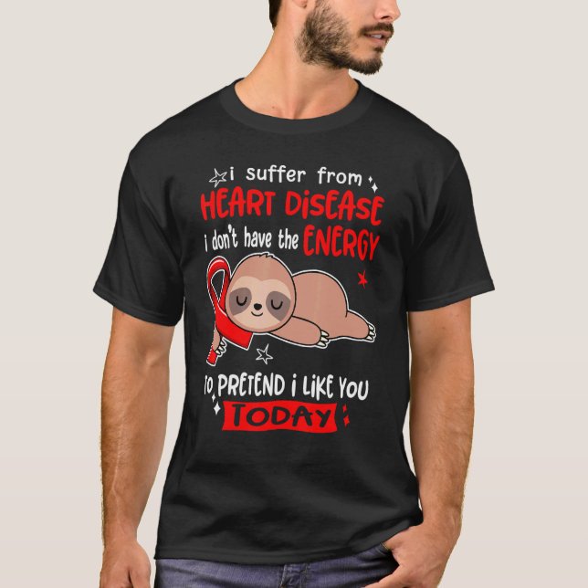 I Suffer From Heart Disease To Pretend I Like You  T-Shirt (Front)