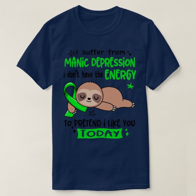 I Suffer From Manic Depression I Dont Have The Ene T-Shirt (Design Front)