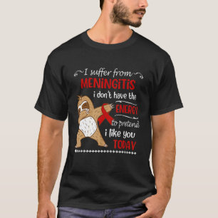 I Suffer From Meningitis I Don't Have Energy Sloth T-Shirt