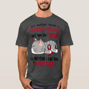 I Suffer From Multiple Myeloma I Dont Have The Ene T-Shirt