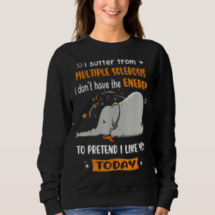 I Suffer From Multiple Sclerosis Awareness Elephan Sweatshirt