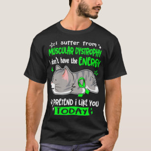 I Suffer From Muscular Dystrophy I Dont Have The E T-Shirt