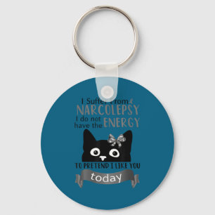 I suffer from narcolepsy i don't have the energy key ring