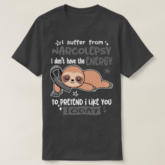I Suffer From Narcolepsy I Dont Have The Energy To T-Shirt (Design Front)