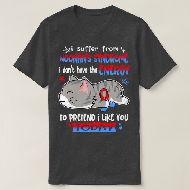 I Suffer From Noonans Syndrome I Dont Have The Ene T-Shirt (Design Front)
