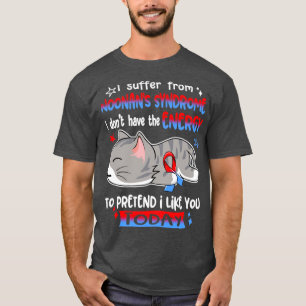 I Suffer From Noonans Syndrome I Dont Have The Ene T-Shirt