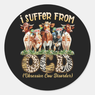 I Suffer From OCD Obsessive Cow Disorder Cute Cow  Classic Round Sticker