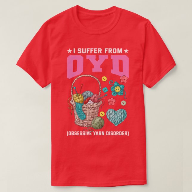 I Suffer from OCD Obsessive yarn Disorder T-Shirt (Design Front)
