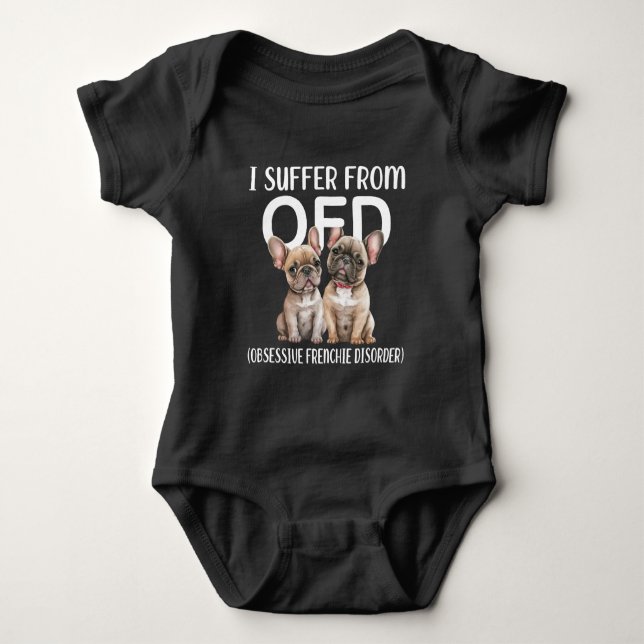 I Suffer From OFD Obsessive Frenchie Disorder Dogs Baby Bodysuit (Front)