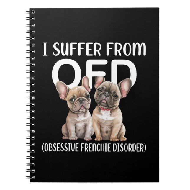 I Suffer From OFD Obsessive Frenchie Disorder Dogs Notebook (Front)