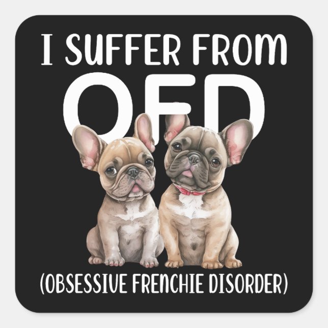 I Suffer From OFD Obsessive Frenchie Disorder Dogs Square Sticker (Front)