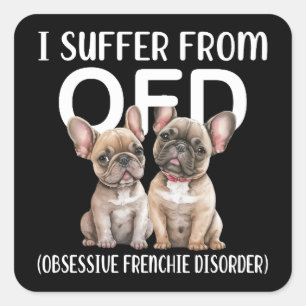 I Suffer From OFD Obsessive Frenchie Disorder Dogs Square Sticker