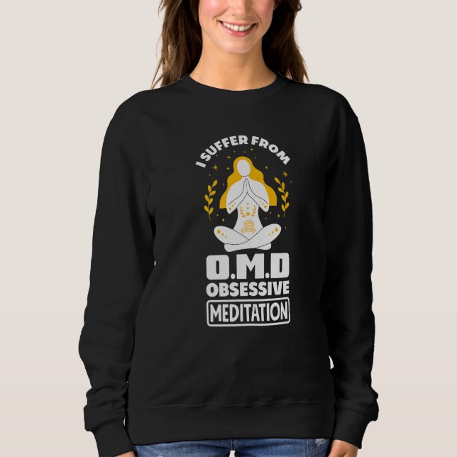 I Suffer From Omd Obsessive Meditation Dissorder M Sweatshirt (Front)
