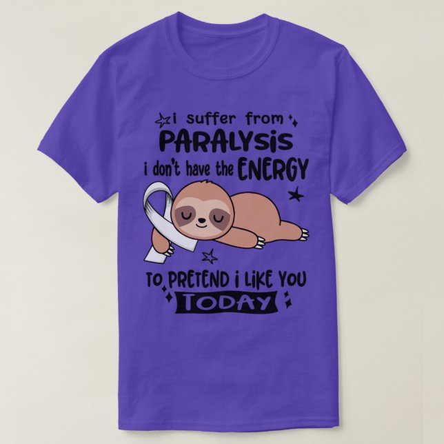 I Suffer From Paralysis I Dont Have The Energy To  T-Shirt (Design Front)