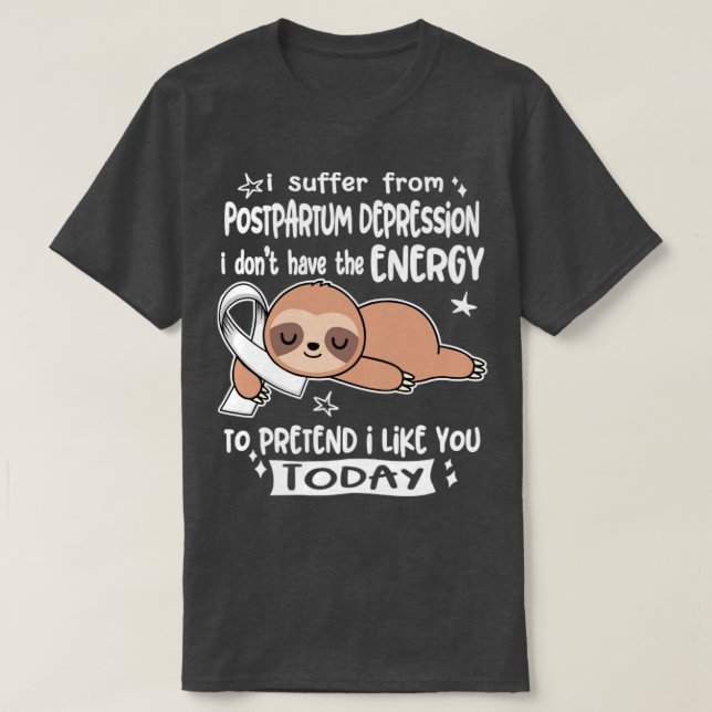I Suffer From Postpartum Depression I Dont Have Th T-Shirt (Design Front)