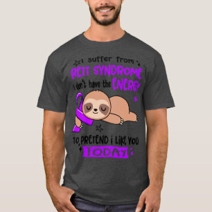 I Suffer From Rett Syndrome I Dont Have The Energy T-Shirt
