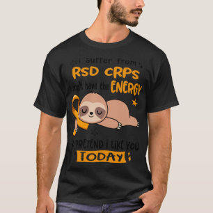 I Suffer From RSD CRPS I Dont Have The Energy To P T-Shirt