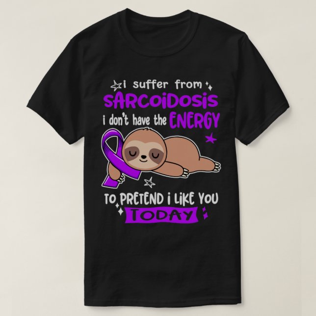 I Suffer From Sarcoidosis I Dont Have The Energy T T-Shirt (Design Front)