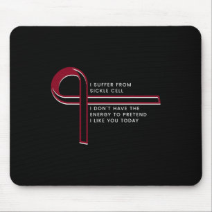 I suffer from Sickle Cell  Mouse Pad