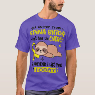 I Suffer From Spina Bifida I Dont Have The Energy  T-Shirt