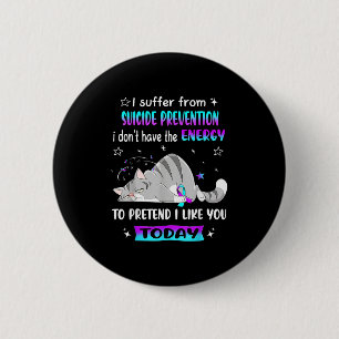 I Suffer From Suicide Prevention I Dont Have The E 6 Cm Round Badge