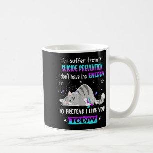 I Suffer From Suicide Prevention I Dont Have The E Coffee Mug