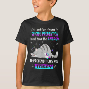 I Suffer From Suicide Prevention I Don't Have The T-Shirt