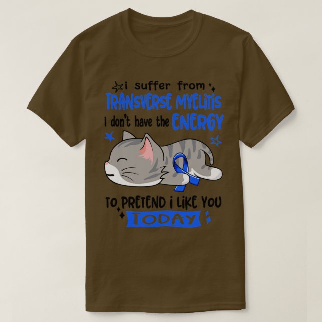 I Suffer From Transverse Myelitis I Dont Have The  T-Shirt (Design Front)