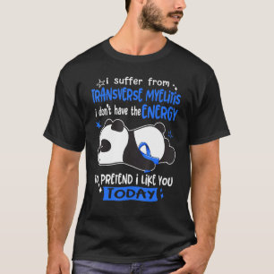 I Suffer From Transverse Myelitis I Pretend I Like T-Shirt