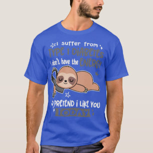 I Suffer From Type 1 Diabetes I Dont Have The Ener T-Shirt